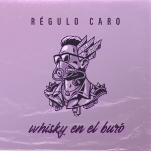 Regulo Caro – Whisky En El Buró